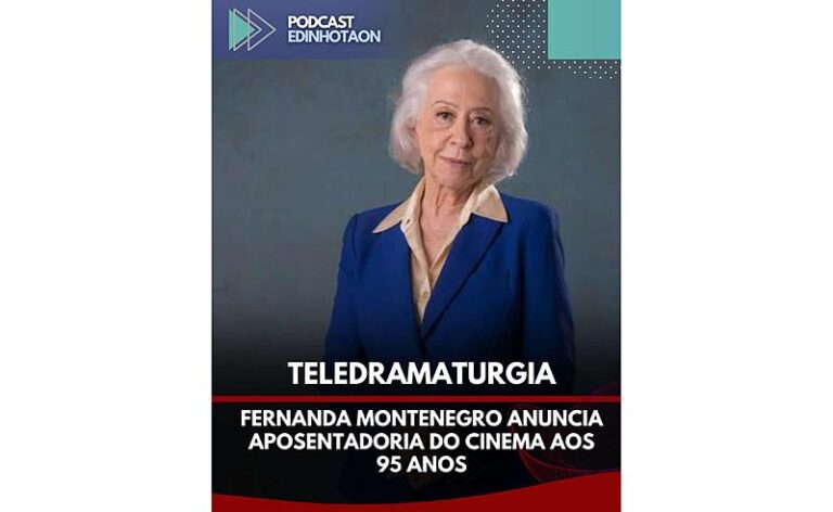 Fernanda Montenegro anuncia aposentadoria do cinema aos 95 anos