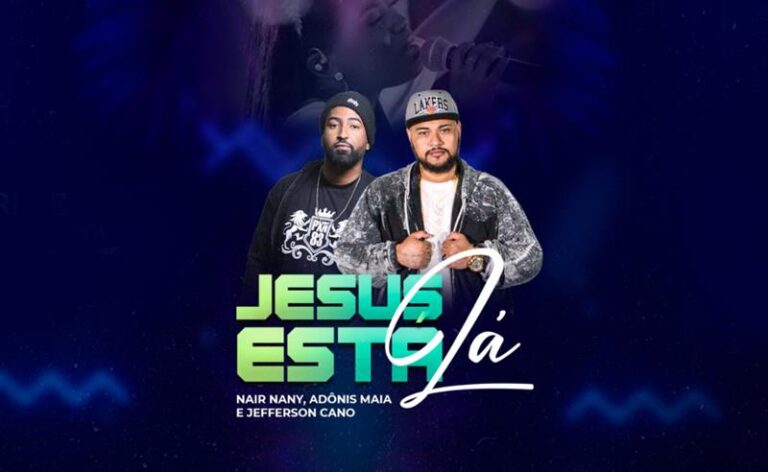 Adônis Maia e Jefferson Cano lançam nova versão do grande hit “Jesus Está Lá”, com sample exclusivo da voz de Nair Nany